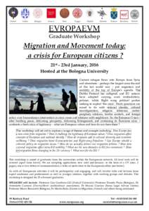 Graduate Workshop  Migration and Movement today: a crisis for European citizens ? 21st - 23rd January, 2016 Hosted at the Bologna University