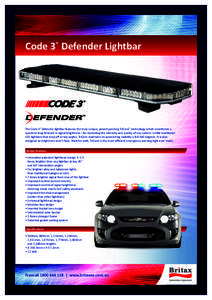 Code 3® Defender Lightbar  The Code 3® Defender lightbar features the truly unique, patent-pending TriCore™ technology which constitutes a quantum leap forward in signal brightness—far exceeding the intensity and q