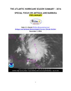 THE ATLANTIC HURRICANE SEASON SUMMARY – 2016 SPECIAL FOCUS ON ANTIGUA AND BARBUDA PRELIMINARY Dale C. S. Destin (follow @anumetservice) Antigua and Barbuda Meteorological Service Climate Section