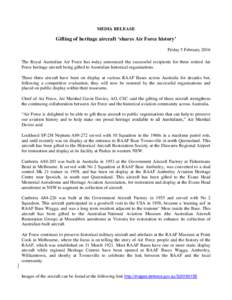 MEDIA RELEASE  Gifting of heritage aircraft ‘shares Air Force history’ Friday 5 February 2016 The Royal Australian Air Force has today announced the successful recipients for three retired Air Force heritage aircraft