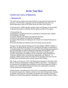    Arctic Test Bed	
   Charter and Terms of Reference	
   I. Background	
   The Arctic is a key region with critical influence on the global environment and