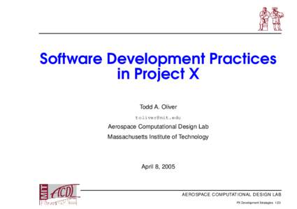 Software Development Practices in Project X Todd A. Oliver   Aerospace Computational Design Lab
