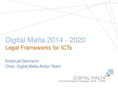 Digital Malta[removed]Legal Frameworks for ICTs Emanuel Darmanin Chair, Digital Malta Action Team  Background