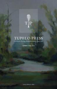 TUPELO PRESS  Luminous Writing, Beautiful Books, Since 1999 SUMMER | FALLTUPELOPRESS.ORG