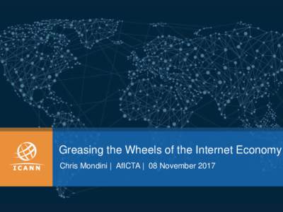 Greasing the Wheels of the Internet Economy Chris Mondini | AfICTA | 08 November 2017 Greasing the Wheels of the Internet Economy 