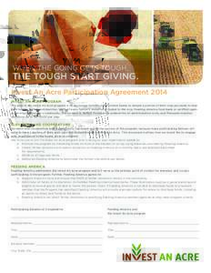 WHEN THE GOING GETS TOUGH,  THE TOUGH START GIVING. Invest An Acre Participation Agreement 2014 INVEST AN ACRE PROGRAM The goal of the Invest An Acre program is to encourage farmers in the United States to donate a porti