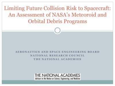 Limiting Future Collision Risk to Spacecraft: An Assessment of NASA’s Meteoroid and Orbital Debris Programs AERONAUTICS AND SPACE ENGINEERING BOARD NATIONAL RESEARCH COUNCIL