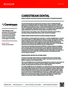 CASE STUDY  CARESTREAM DENTAL REMOTE SUPPORT THAT HELPS DELIVER AN EXCEPTIONAL CUSTOMER EXPERIENCE  “Prior to Bomgar, we used
