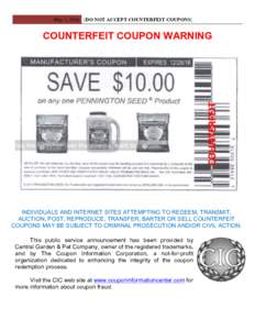 May 1, 2016 [DO NOT ACCEPT COUNTERFEIT COUPONS]  COUNTERFEIT COUPON WARNING INDIVIDUALS AND INTERNET SITES ATTEMPTING TO REDEEM, TRANSMIT, AUCTION, POST, REPRODUCE, TRANSFER, BARTER OR SELL COUNTERFEIT