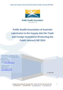 Trade and Foreign Investment (Protecting the Public Interest) BillPublic Health Association of Australia submission to the Inquiry into the Trade and Foreign Investment (Protecting the Public Interest) Bill 2014