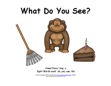 What Do You See?  Vowel Focus: long a Sight Words used: do, you, see, the A Silent e Emergent Phonics Reader from www.hubbardscupboard.org © 2015 Clipart Copyright @ Educlips and @ Whimsy Clips