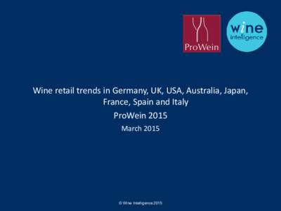 Wine retail trends in Germany, UK, USA, Australia, Japan, France, Spain and Italy ProWein 2015 March 2015  © Wine Intelligence 2015