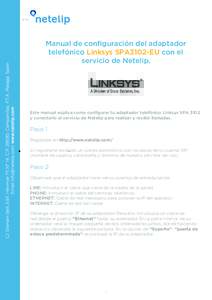 Manual de configuración del adaptador telefónico Linksys SPA3102-EU con el servicio de Netelip. Este manual explica como configurar tu adaptador telefónico Linksys SPA 3102 y conectarlo al servicio de Netelip para rea