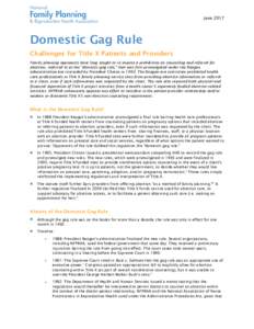 JuneDomestic Gag Rule Challenges for Title X Patients and Providers Family planning opponents have long sought to re-impose a prohibition on counseling and referral for abortion, referred to as the “domestic gag