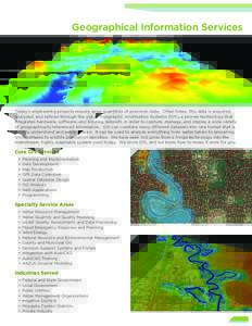 Geographical Information Services  Today’s engineering projects require large quantities of precision data. Often times, this data is acquired, analyzed, and refined through the use of Geographic Information Systems (G