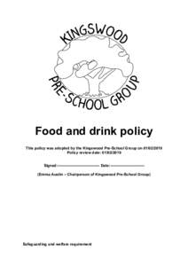 Food and drink policy This policy was adopted by the Kingswood Pre-School Group onPolicy review date: Signed:--------------------------------- Date:--------------------------(Emma Austin – Chairp