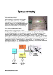 Tympanometry What is tympanometry? Tympanometry is a technique used to look at the function of the middle ear. It is NOT a hearing test. It is a test used together with otoscopy (looking into the ears) and audiometry