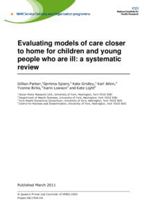 Evaluating models of care closer to home for children and young people who are ill: a systematic review Gillian Parker,1Gemma Spiers,1 Kate Gridley,1 Karl Atkin,2 Yvonne Birks,2 Karin Lowson3 and Kate Light4