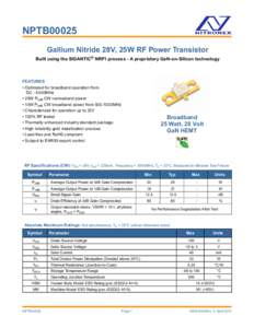 NPTB00025 Gallium Nitride 28V, 25W RF Power Transistor Built using the SIGANTIC® NRF1 process - A proprietary GaN-on-Silicon technology FEATURES • Optimized for broadband operation from