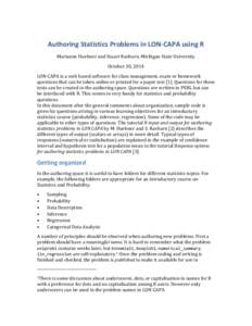 Authoring	
  Statistics	
  Problems	
  in	
  LON-­‐CAPA	
  using	
  R	
   Marianne	
  Huebner	
  and	
  Stuart	
  Raeburn,	
  Michigan	
  State	
  University	
   October	
  30,	
  2014	
   LON	
  CA