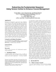 Subverting the Fundamentals Sequence: Using Version Control to Enhance Course Management Curtis Clifton, Lisa C. Kaczmarczyk, and Michael Mrozek Department of Computer Science and Software Engineering Rose-Hulman Institu