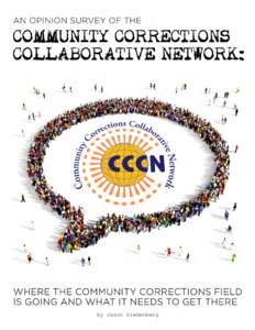 An opinion survey of The Community Corrections Collaborative Network (CCCN) Where the community corrections field is going and what it needs to get there…