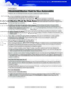 California Environmental Protection Agency | AIR RESOURCES BOARD  Facts About Windshield Washer Fluid forYour Automobile Ready-to-use non-freezing formulas only sold in California’s higher elevations
