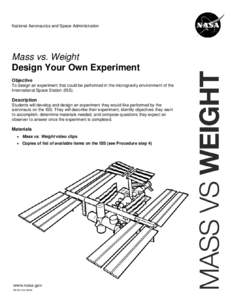 National Aeronautics and Space Administration  Mass vs. Weight Design Your Own Experiment Objective To design an experiment that could be performed in the microgravity environment of the