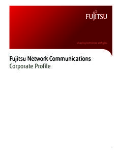 shaping tomorrow with you  Fujitsu Network Communications Corporate Profile  1