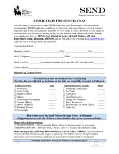 SEND Suitcase Exhibits for North Dakota APPLICATION FOR SEND TRUNKS Use this form to reserve one or more SEND trunks for your classroom or other educational programming. SEND trunks are available on a first-come, first-s