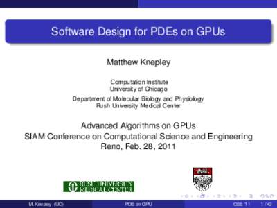 Software Design for PDEs on GPUs Matthew Knepley Computation Institute University of Chicago Department of Molecular Biology and Physiology Rush University Medical Center