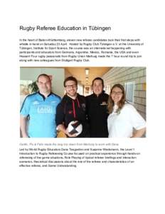 Rugby Referee Education in Tübingen  In the heart of Baden­Württemberg, eleven new referee candidates took their first steps with  whistle in hand on Saturday 23 April.  Hosted by Rugby C