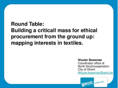 Round Table: Building a criticall mass for ethical procurement from the ground up: mapping interests in textiles.  Wouter Boesman