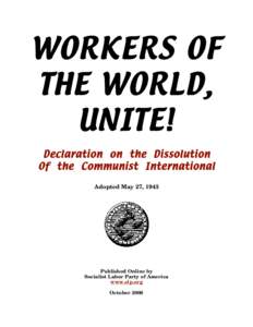 WORKERS OF THE WORLD, UNITE! Declaration on the Dissolution Of the Communist International Adopted May 27, 1943