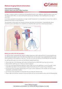Medical Imaging Patient Information Interventional Radiology Inferior Vena Cava (IVC) Filter Insertion IVC filter is a device, which sits inside one of the big blood vessels in your abdomen called the inferior vena cava.