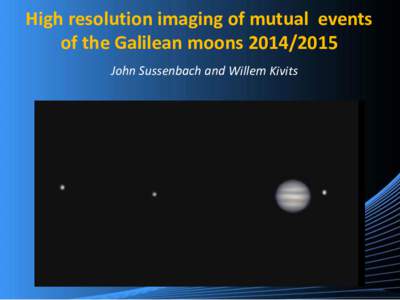 High resolution imaging of mutual events of the Galilean moonsJohn Sussenbach and Willem Kivits Willem Kivits 18 OctoberFebruary 2016
