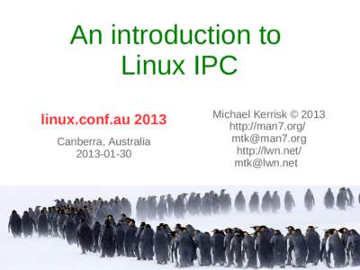 An introduction to Linux IPC linux.conf.au 2013 Canberra, Australia