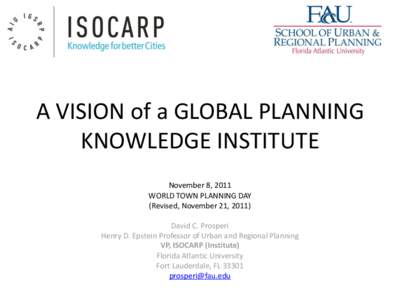 A VISION of a GLOBAL PLANNING KNOWLEDGE INSTITUTE November 8, 2011 WORLD TOWN PLANNING DAY (Revised, November 21, 2011) David C. Prosperi