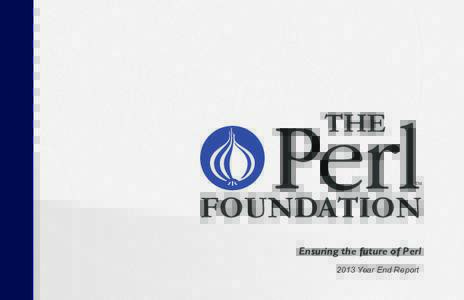 THE TM FOUNDATION Ensuring the future of Perl 2013 Year End Report