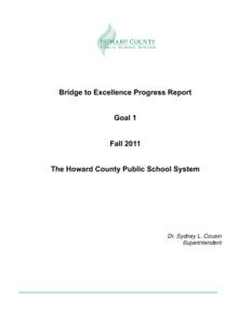 Bridge to Excellence Progress Report Goal 1 Fall 2011 The Howard County Public School System  Dr. Sydney L. Cousin
