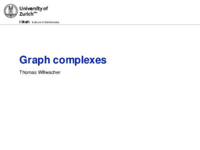 I·Math  Institute of Mathematics Graph complexes Thomas Willwacher