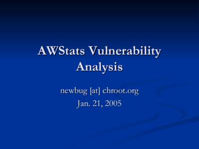 AWStats Vulnerability Analysis newbug [at] chroot.org Jan. 21, 2005  Outline