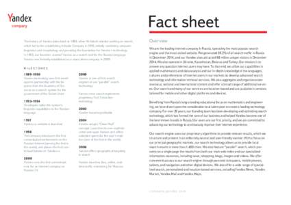 Fact sheet The history of Yandex dates back to 1989, when Mr.Volozh started working on search, which led to him establishing Arkadia Company in 1990, initially combining computer linguistics and morphology and providing 