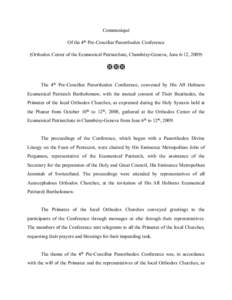 Communiqué Of the 4th Pre-Conciliar Panorthodox Conference (Orthodox Center of the Ecumenical Patriarchate, Chambésy-Geneva, June 6-12, 2009)   The 4th Pre-Conciliar Panorthodox Conference, convened by His All