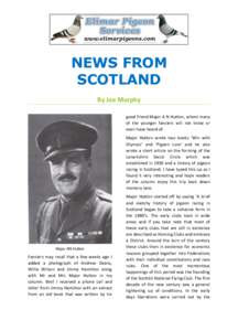 NEWS FROM SCOTLAND By Joe Murphy good friend Major A N Hutton, whom many of the younger fanciers will not know or even have heard of.