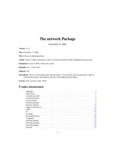 The network Package December 18, 2006 Version 1.1-2 Date December 17, 2006 Title Classes for Relational Data Author Carter T. Butts <buttsc@uci.edu>, with help from David Hunter <dhunter@stat.psu.edu>