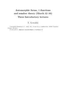 Automorphic forms, L-functions and number theory (March 12–16) Three Introductory lectures E. Kowalski ´ Bordeaux I - A2X, 351, cours de la Libe ´ration, 33405 Talence