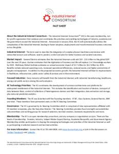 FACT SHEET  About the Industrial Internet Consortium - The Industrial Internet ConsortiumTM (IIC) is the open membership, notfor-profit organization that catalyzes and coordinates the priorities and enabling technologies