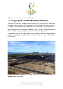 Media release and ASX announcement: August 08, 2011  East Energy lodges EOI for Abbot Point Preferred Capacity ASX-listed coal exploration and development company, East Energy Resources Limited (EER), has lodged an appli