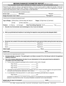 MISSING/DAMAGED DOSIMETER REPORT RSO Form[removed]This information may be used to estimate your radiation exposure for the wear period(s) involved. Please fill out this report for missing or damaged dosimeter(s). One 